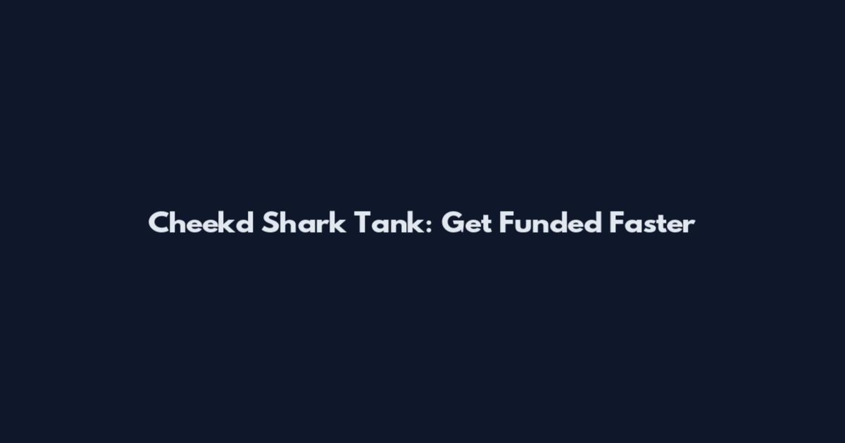 Cheek'd Shark Tank: Get Funded Faster