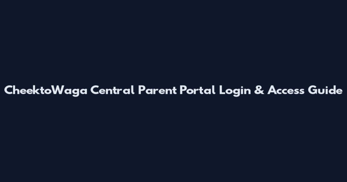 CheektoWaga Central Parent Portal Login & Access Guide