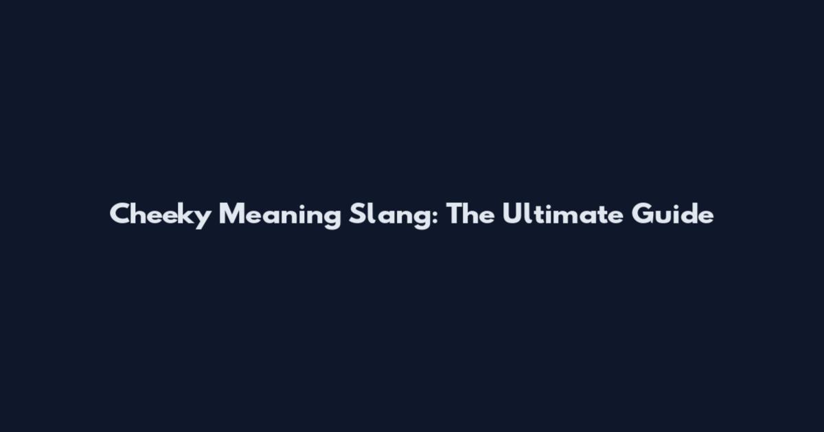 Cheeky Meaning Slang: The Ultimate Guide