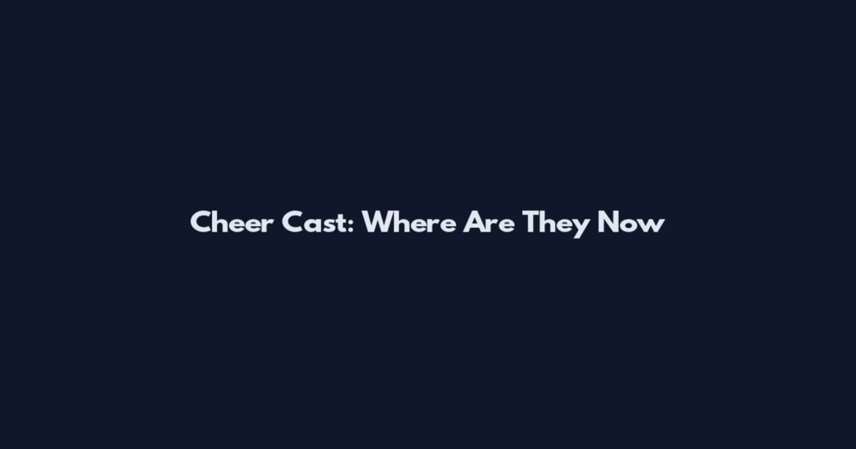 Cheer Cast: Where Are They Now