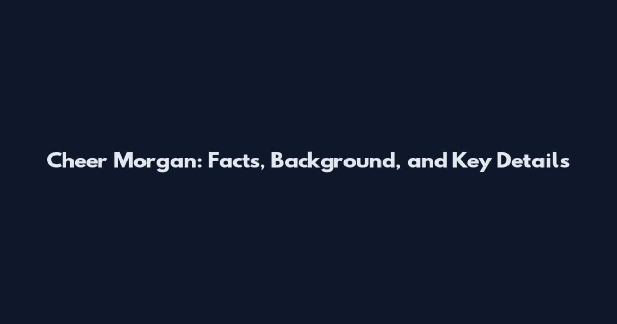 Cheer Morgan: Facts, Background, and Key Details
