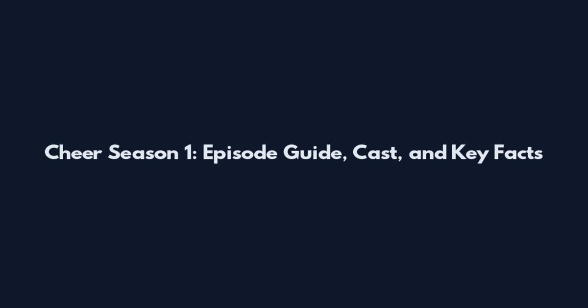 Cheer Season 1: Episode Guide, Cast, and Key Facts