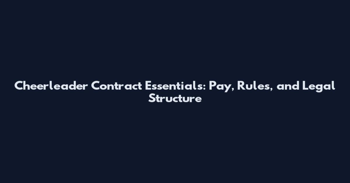 Cheerleader Contract Essentials: Pay, Rules, and Legal Structure