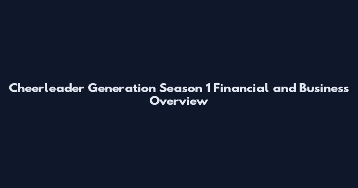 Cheerleader Generation Season 1 Financial and Business Overview