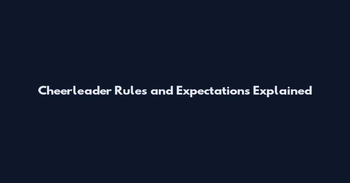 Cheerleader Rules and Expectations Explained