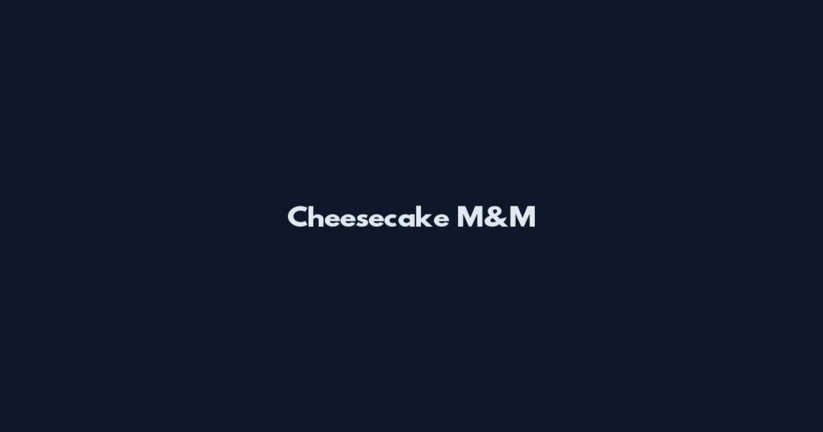 Cheesecake M&M