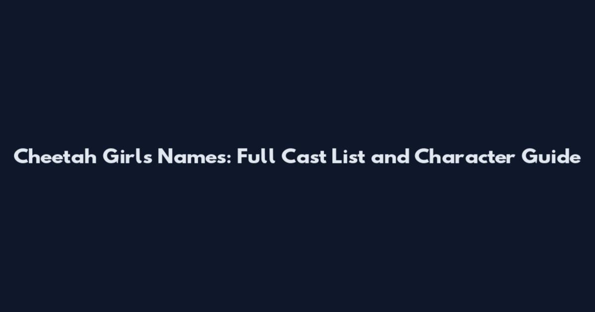 Cheetah Girls Names: Full Cast List and Character Guide