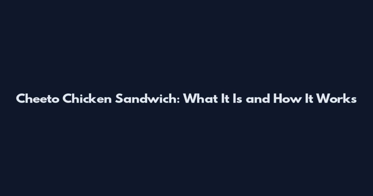 Cheeto Chicken Sandwich: What It Is and How It Works