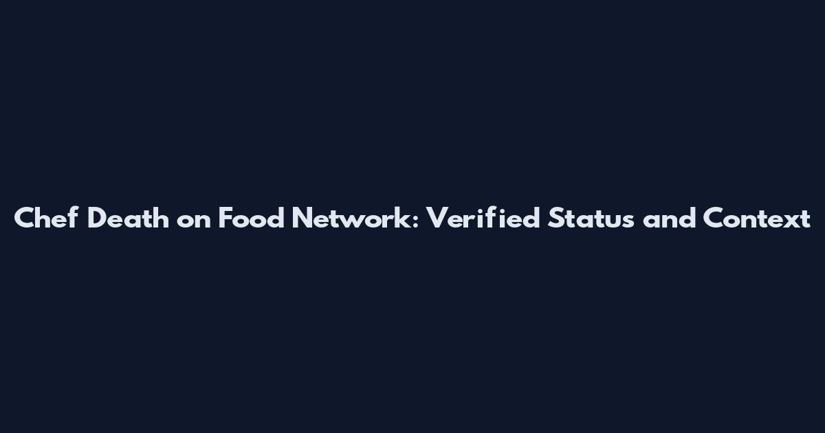 Chef Death on Food Network: Verified Status and Context