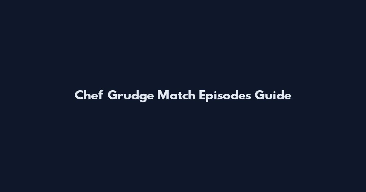 Chef Grudge Match Episodes Guide