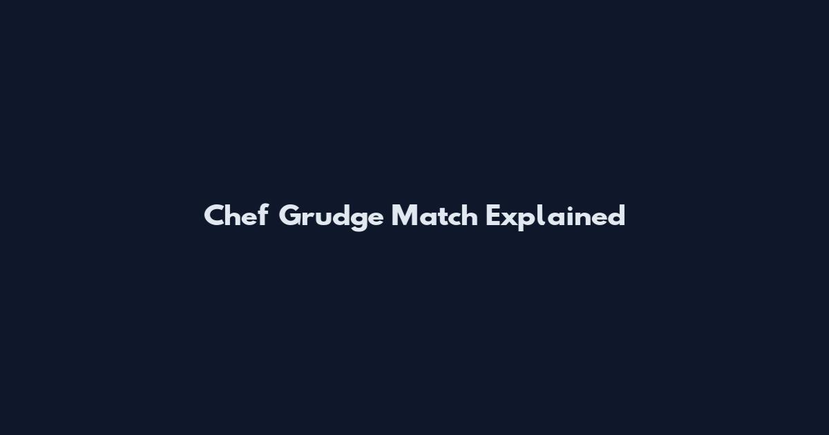 Chef Grudge Match Explained
