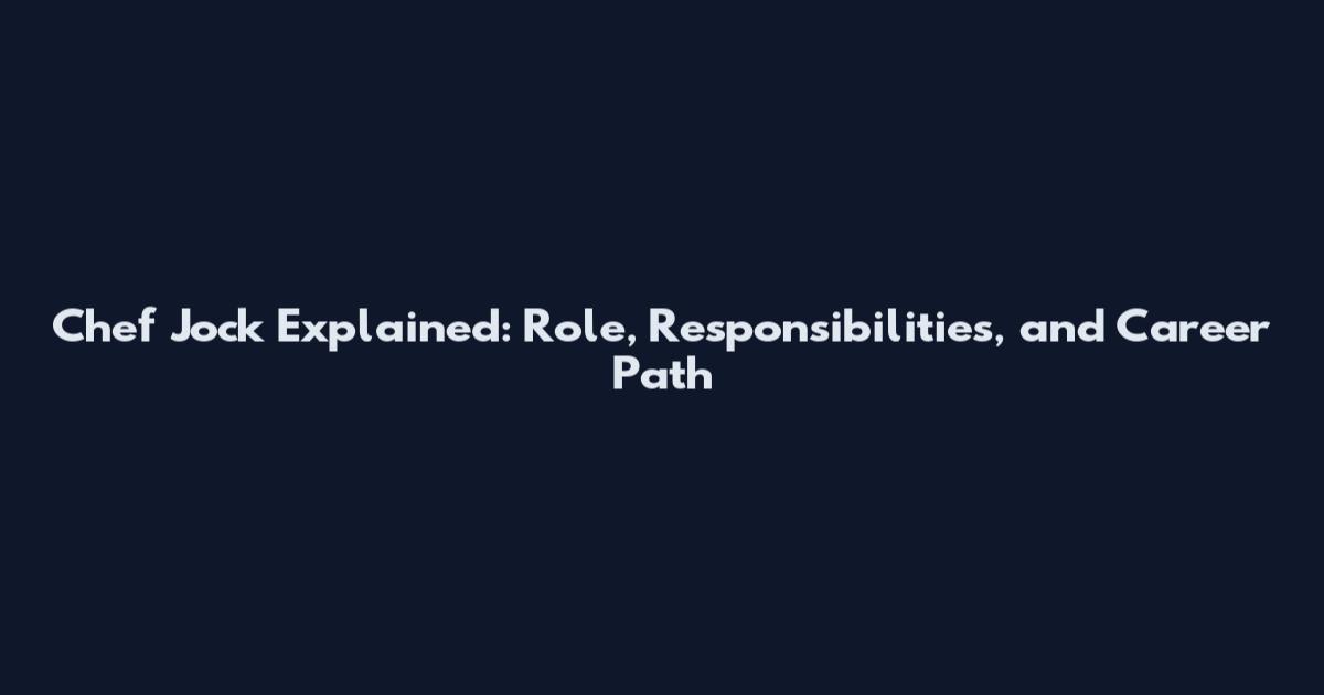 Chef Jock Explained: Role, Responsibilities, and Career Path