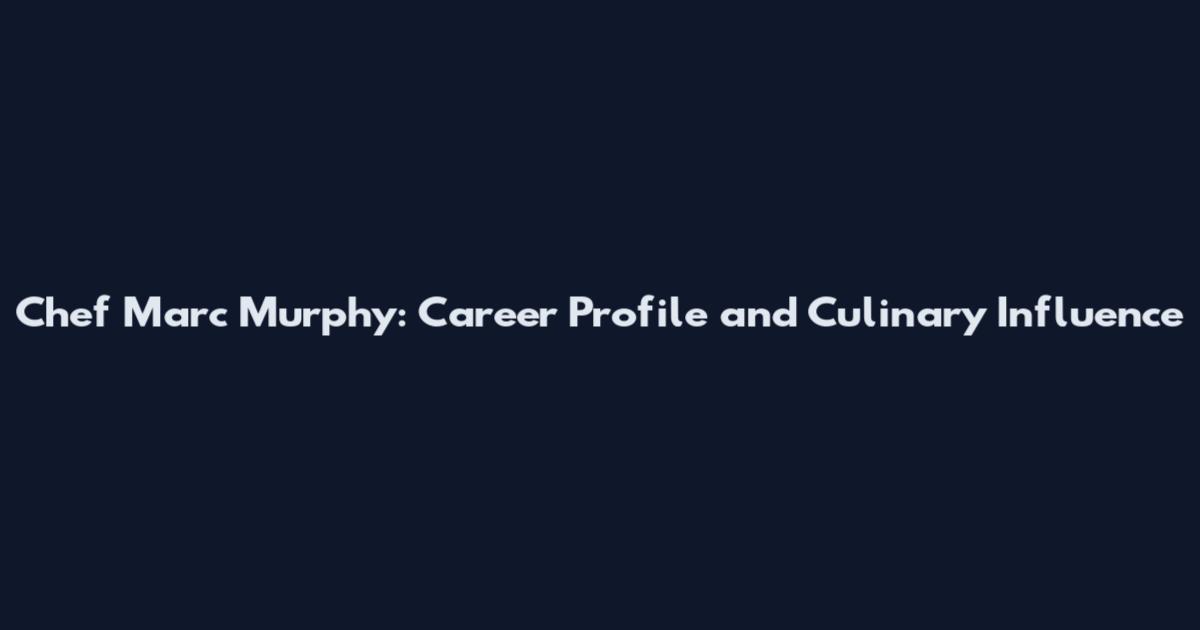 Chef Marc Murphy: Career Profile and Culinary Influence