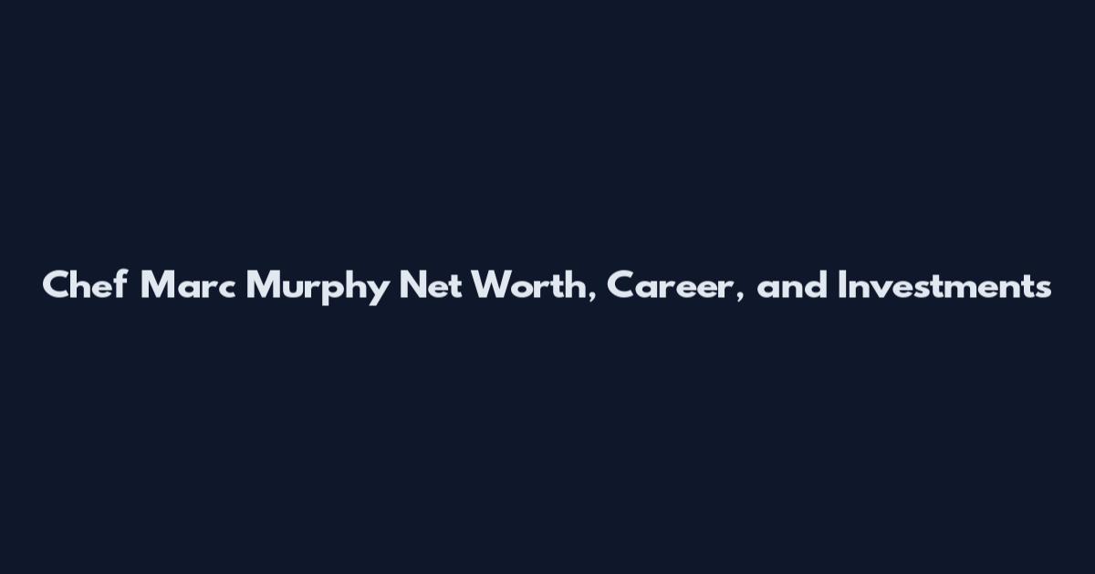 Chef Marc Murphy Net Worth, Career, and Investments