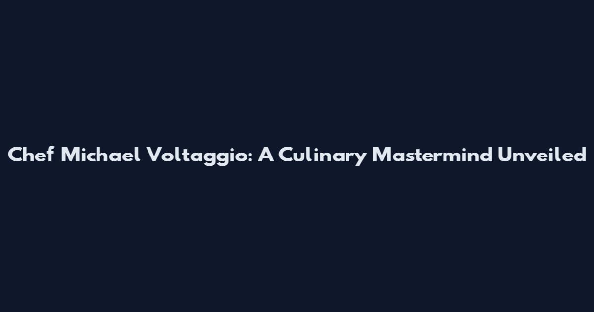 Chef Michael Voltaggio: A Culinary Mastermind Unveiled