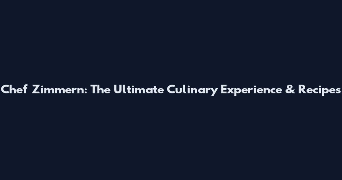 Chef Zimmern: The Ultimate Culinary Experience & Recipes
