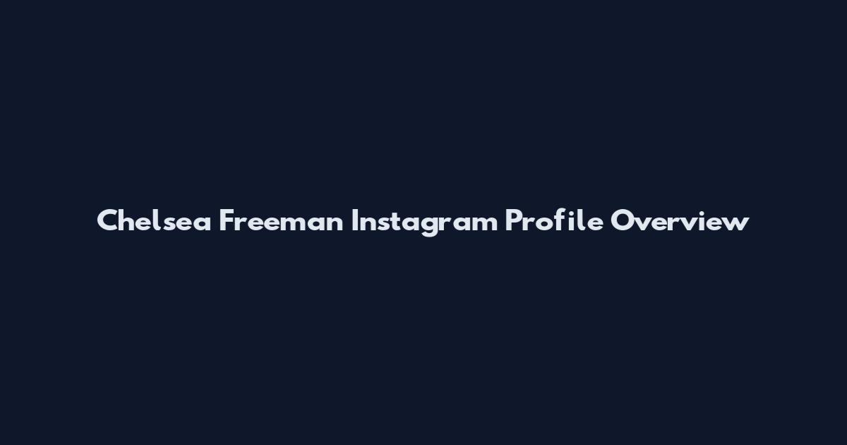 Chelsea Freeman Instagram Profile Overview