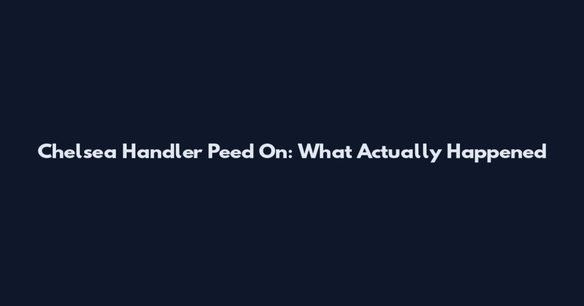 Chelsea Handler Peed On: What Actually Happened