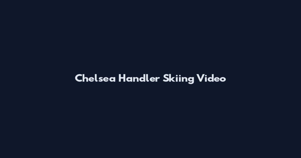 Chelsea Handler Skiing Video