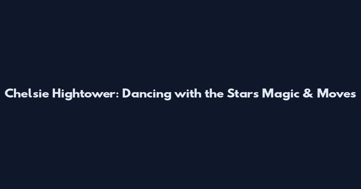 Chelsie Hightower: Dancing with the Stars Magic & Moves