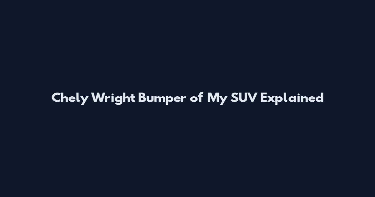 Chely Wright Bumper of My SUV Explained