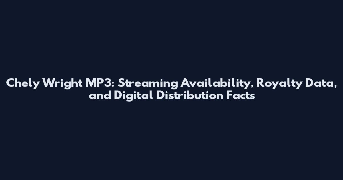 Chely Wright MP3: Streaming Availability, Royalty Data, and Digital Distribution Facts