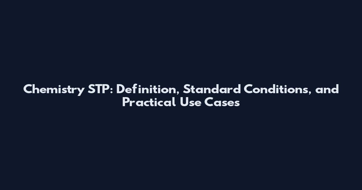 Chemistry STP: Definition, Standard Conditions, and Practical Use Cases
