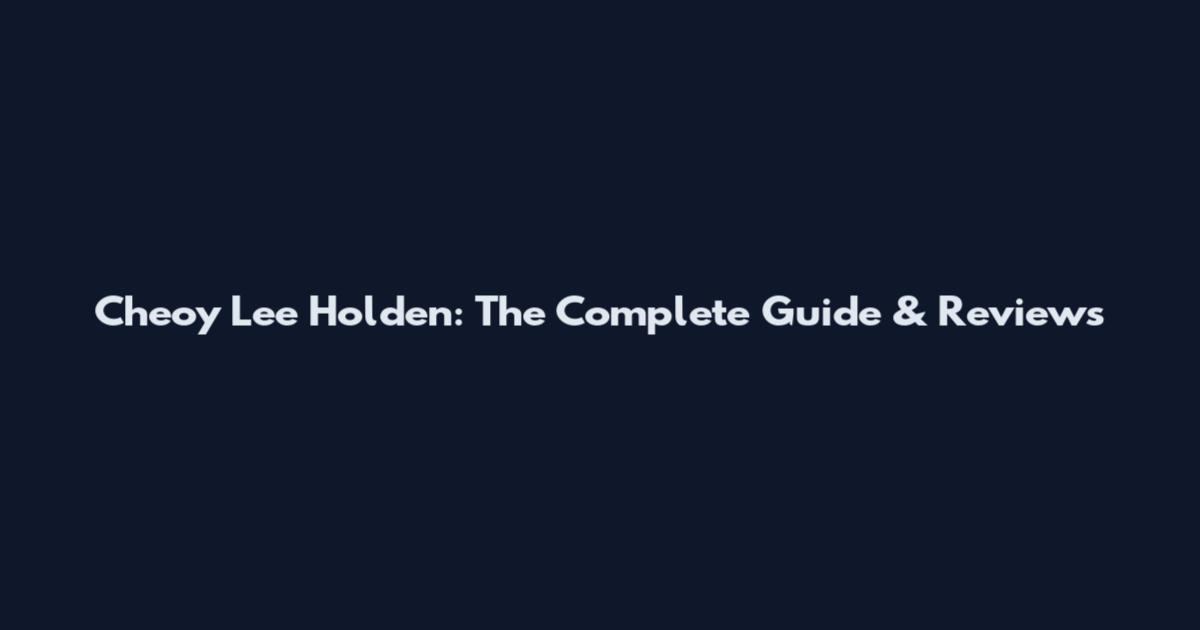 Cheoy Lee Holden: The Complete Guide & Reviews