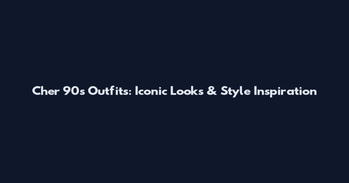 Cher 90s Outfits: Iconic Looks & Style Inspiration