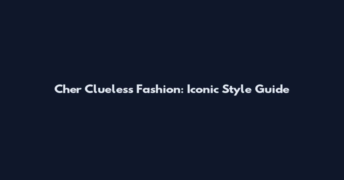Cher Clueless Fashion: Iconic Style Guide