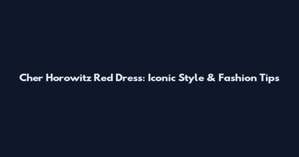 Cher Horowitz Red Dress: Iconic Style & Fashion Tips