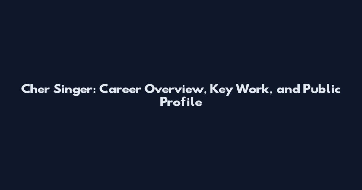 Cher Singer: Career Overview, Key Work, and Public Profile