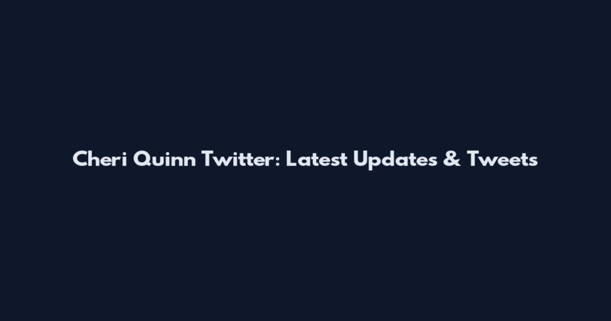 Cheri Quinn Twitter: Latest Updates & Tweets