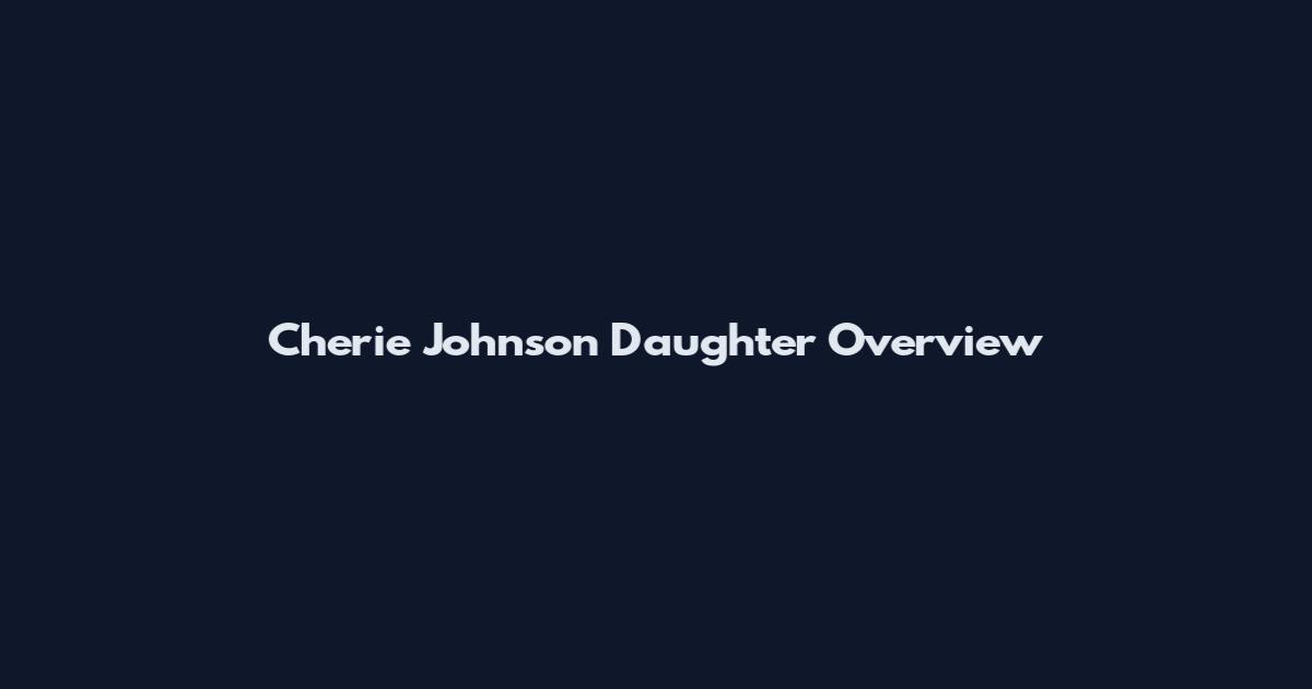 Cherie Johnson Daughter Overview