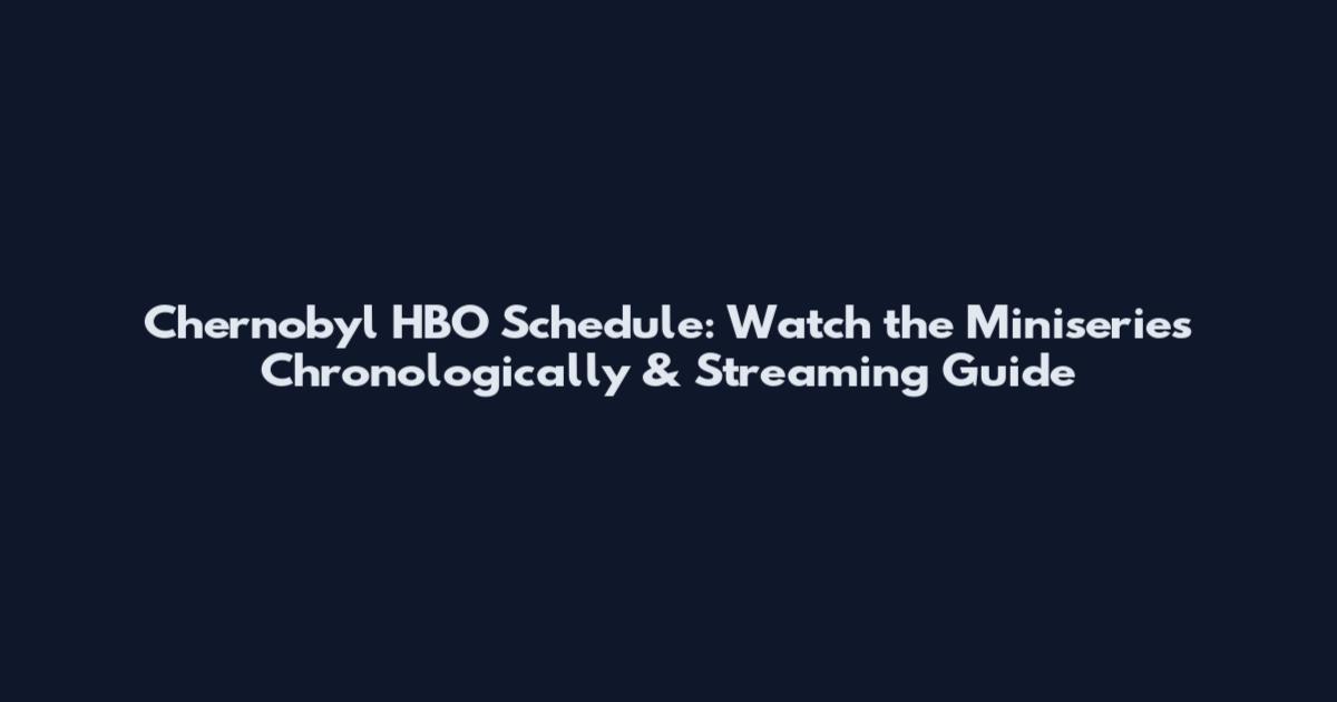 Chernobyl HBO Schedule: Watch the Miniseries Chronologically & Streaming Guide