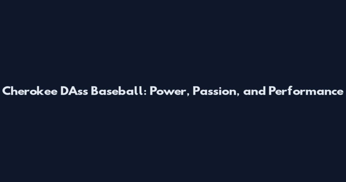 Cherokee D'Ass Baseball: Power, Passion, and Performance
