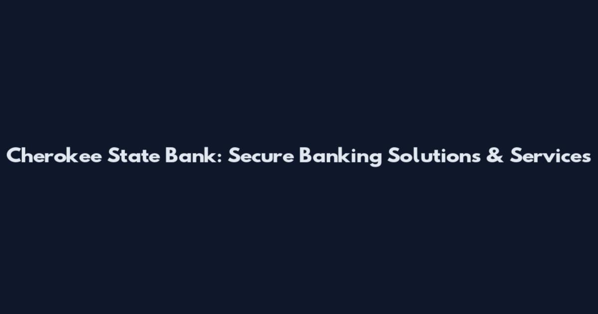 Cherokee State Bank: Secure Banking Solutions & Services