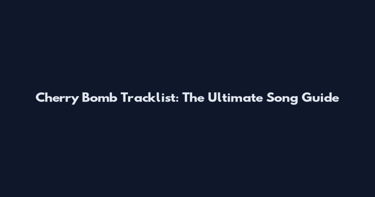 Cherry Bomb Tracklist: The Ultimate Song Guide