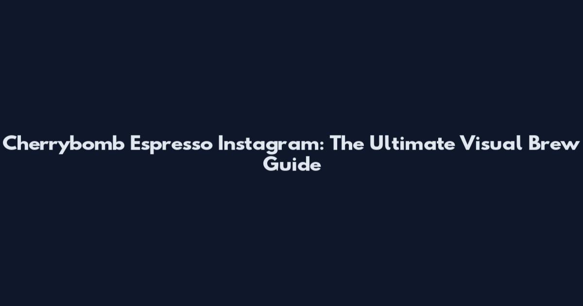 Cherrybomb Espresso Instagram: The Ultimate Visual Brew Guide