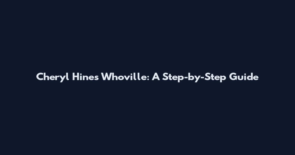 Cheryl Hines Whoville: A Step-by-Step Guide