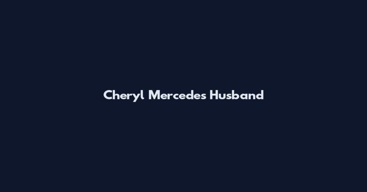 Cheryl Mercedes Husband