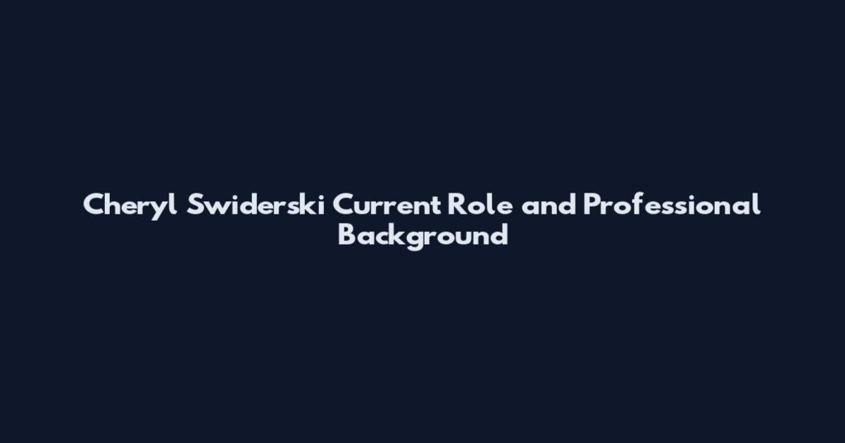 Cheryl Swiderski Current Role and Professional Background