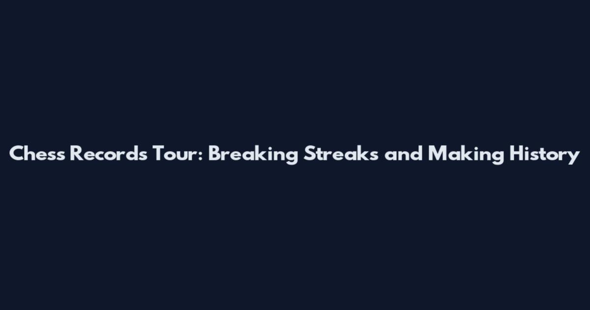 Chess Records Tour: Breaking Streaks and Making History