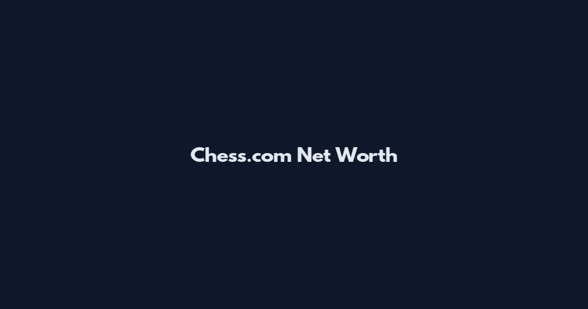 Chess.com Net Worth
