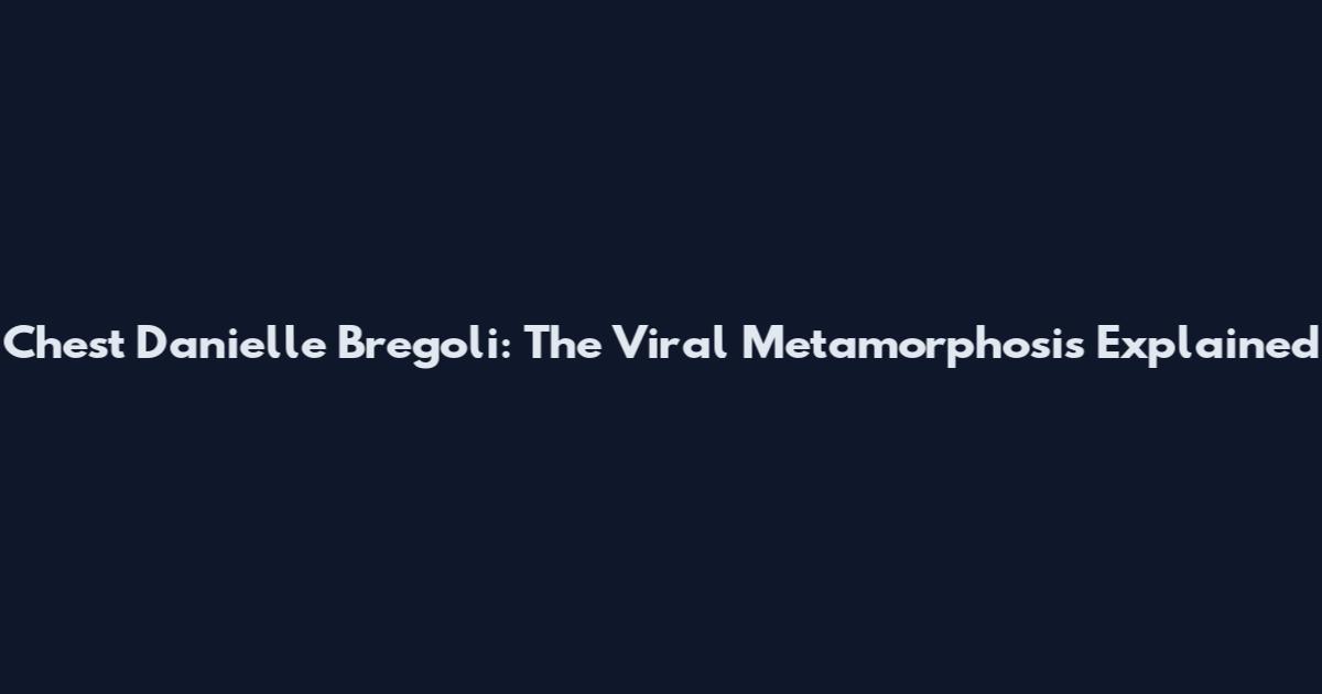 Chest Danielle Bregoli: The Viral Metamorphosis Explained
