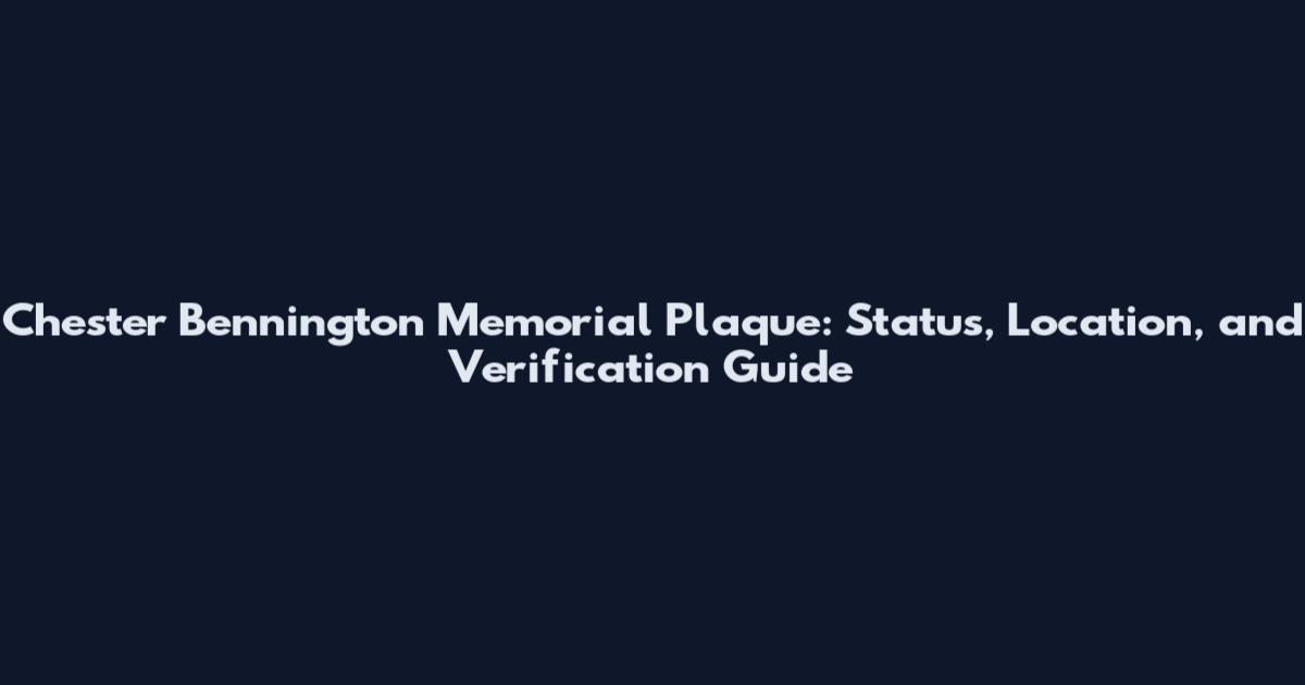 Chester Bennington Memorial Plaque: Status, Location, and Verification Guide