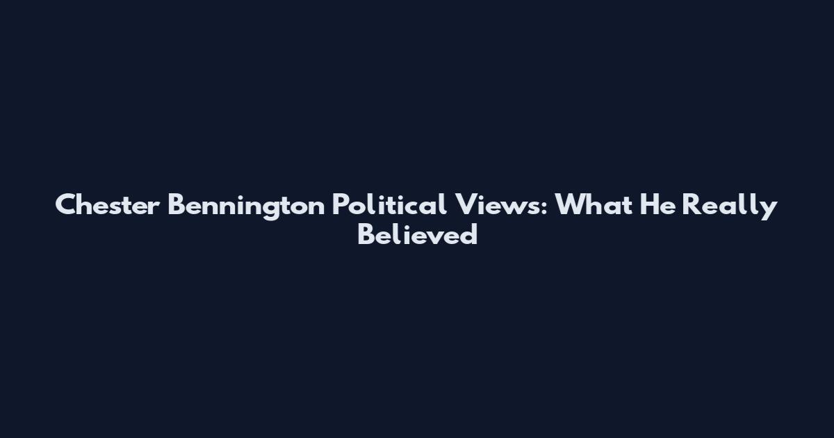 Chester Bennington Political Views: What He Really Believed