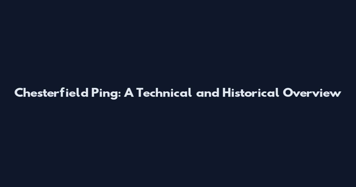 Chesterfield Ping: A Technical and Historical Overview