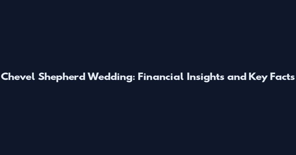 Chevel Shepherd Wedding: Financial Insights and Key Facts