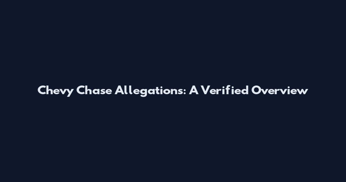 Chevy Chase Allegations: A Verified Overview